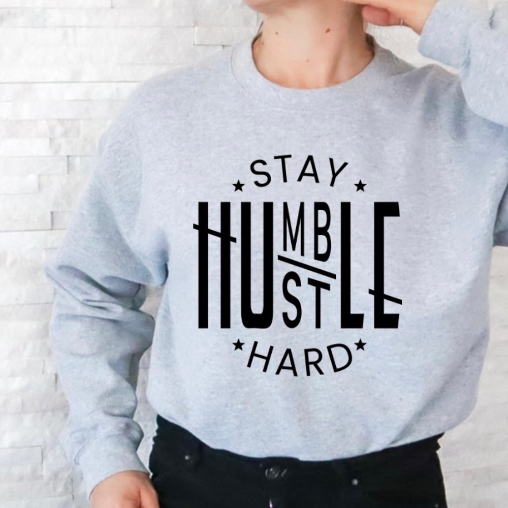 Stay Humble Hustle Hard Crew Neck Long Sleeve Sweatshirt